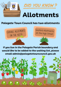 did you know? Allotments Polegate Town Council Polegate town Council has two allotments: Cophall Allotments ont he A2270 and Gosford Allotmetns on the high Street. If you live within the Polegate Parish boundary and would like to be added to the witing list, please email admin@polegatetowncouncil.gov.uk