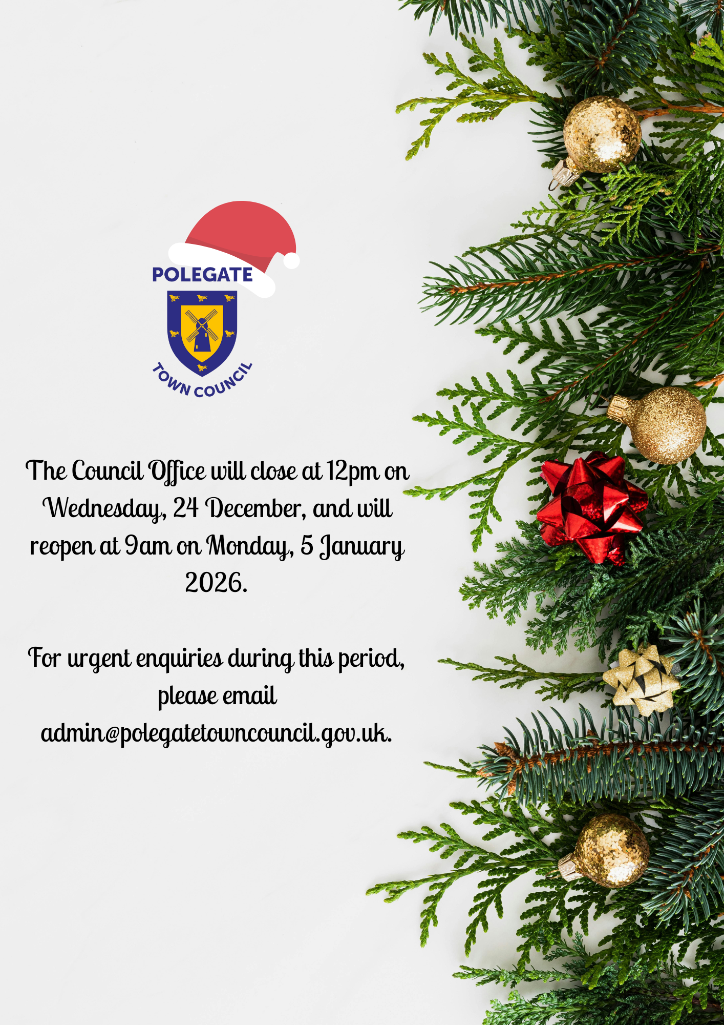 Polegate Town Council The Council Office will close at 12pm on Wednesday 24th December and will reopen at 9am on Monday 5th January 2026. For urgent enquiries during this period, please email admin@polegatetowncouncil.gov.uk