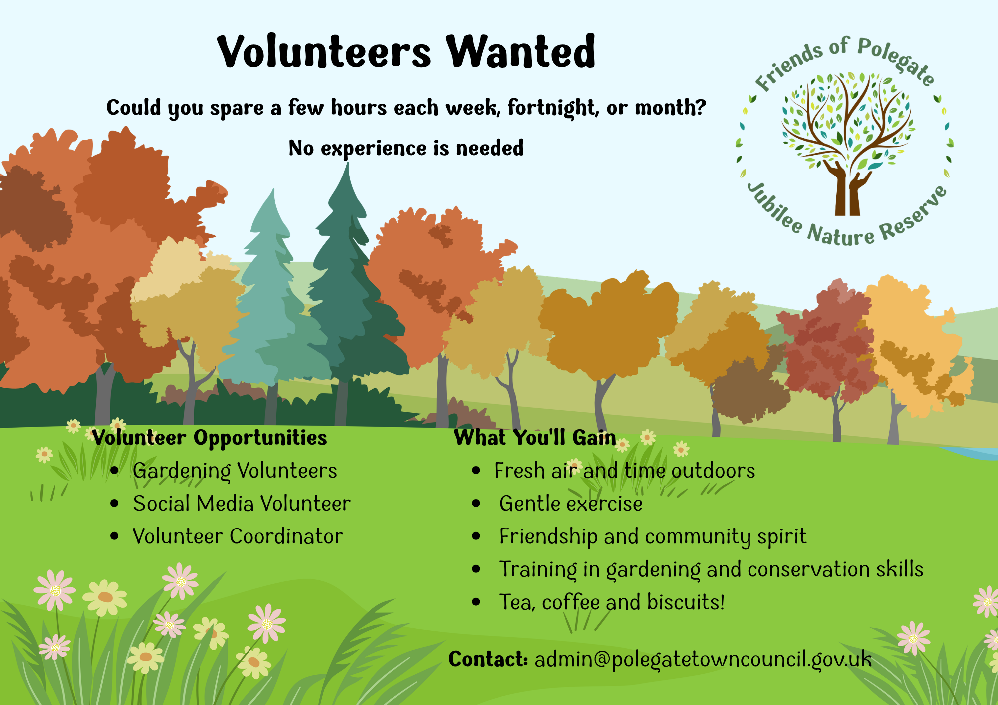 Friends of Polegate Jubilee Nature Reserve Volunteers Wanted Could you spare a few hours each week, fortnight or month? no experience needed. volunteer opportunities: gardening volunteers, social media volunteer, volunteer coordinator. what you'll gain: fresh air and time outdoors, gentle exercise, friendship and community spirit, training in gardening and conservation skills, tea, coffee and biscuits! contact: admin@polegatetowncouncil.gov.uk